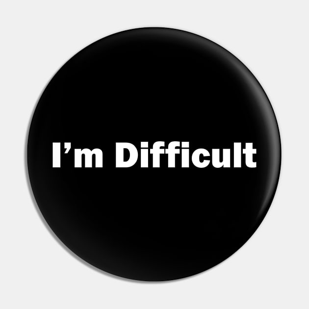 I'm Difficult Pin by Venus Complete