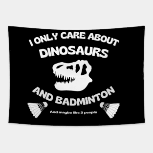 I only care about dinosaurs, badminton, and maybe like 3 people. Tapestry