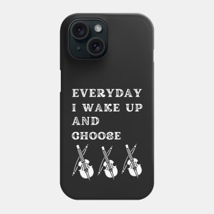 Everyday i Wake up and Choose Violins, Funny violin Phone Case