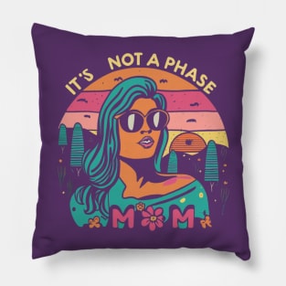 its not a phase mom Pillow