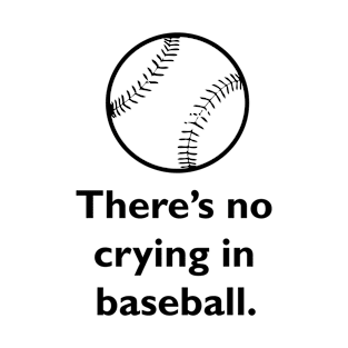 "There's No Crying in Baseball" Funny Movie Quote T-Shirt