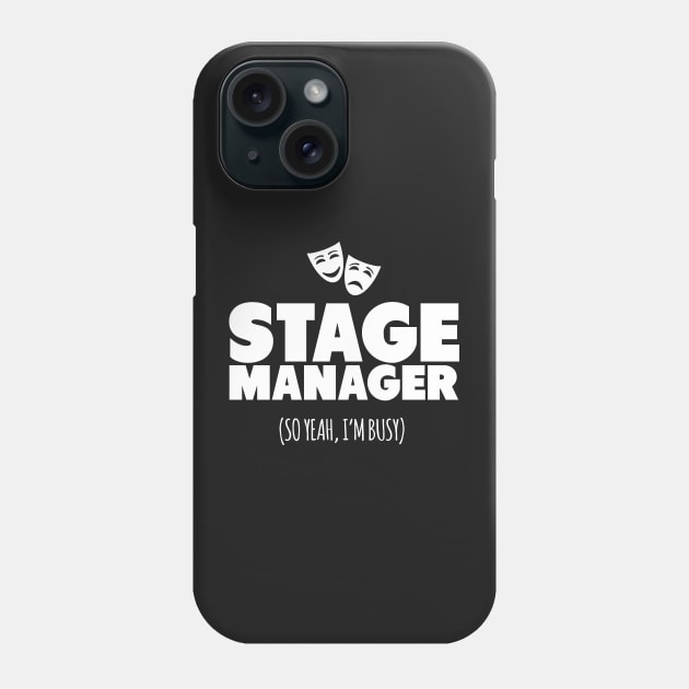 Stage Manager So Yeah I'm Busy! Phone Case by thingsandthings