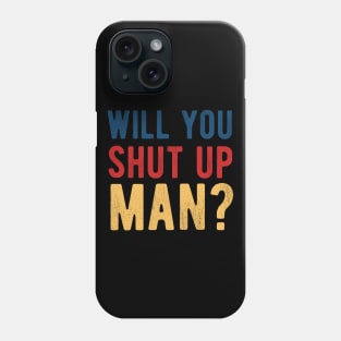 Will You Shut Up Man will you shut up man will you Phone Case
