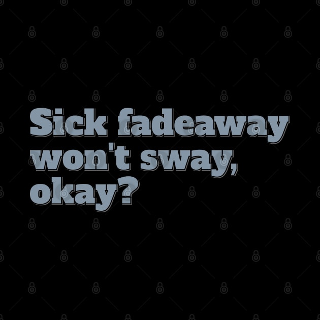 Sick Fadeaway Won't Sway, Okay? by ardp13