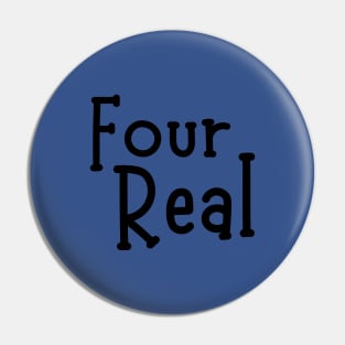 Four Real-4th Birthday Gift Pin