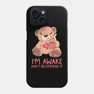 I’m awake - don’t recommend it Phone Case