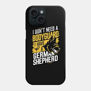 I don't need a Bodyguard I have a German shepherd  | Dog lover gifts Phone Case