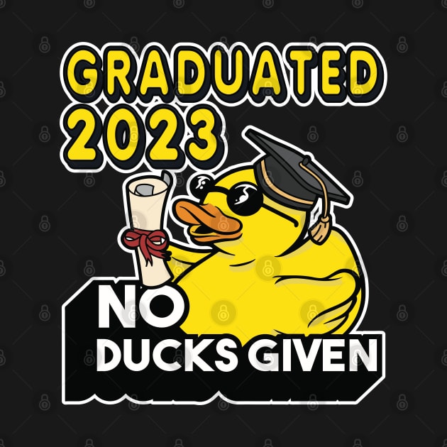 No Ducks Given - Graduated 2023 Graduation by RuftupDesigns