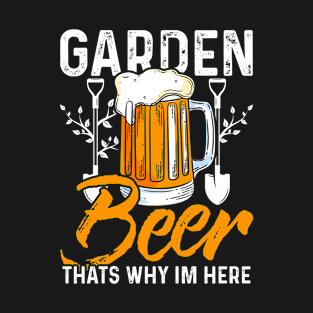 garden and beer thats why im here Funny Garden Gardening Plant T-Shirt