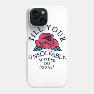 Till Your Unsolvable Murder Phone Case