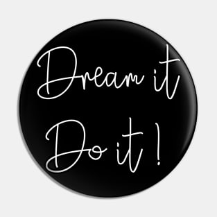 DREAM IT. DO IT! Pin