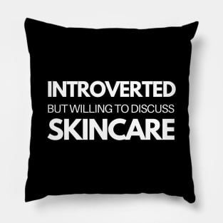 Introverted But Willing To Discuss Skincare Pillow