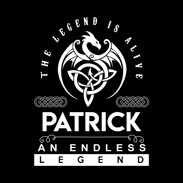 Patrick Name T Shirt - The Legend Is Alive - Patrick An Endless Legend Dragon Gift Item by riogarwinorganiza