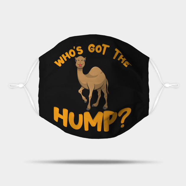 Who S Got The Hump Funny Happy Hump Day Gift Camel Toe Camel Mask Teepublic