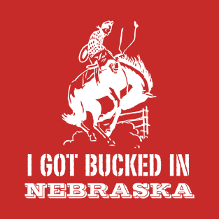 I Got Bucked in Nebraska T-shirt by Corn Coast T-Shirt