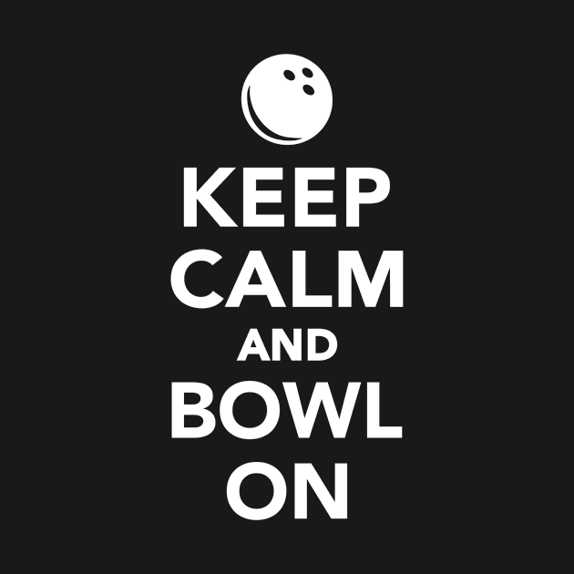 Keep calm and bowl on by Designzz