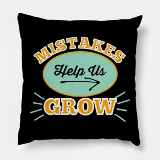 Mistakes Help Us Grow Pillow