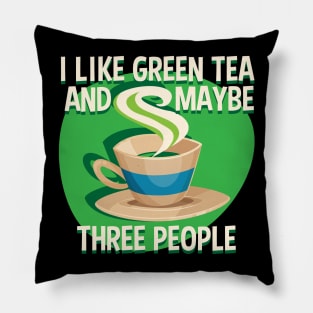 I Like Green Tea And Like 3 People Pillow