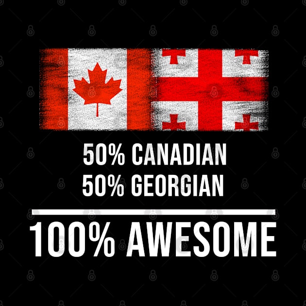 50% Canadian 50% Georgian 100% Awesome - Gift for Georgian Heritage From Georgia by Country Flags