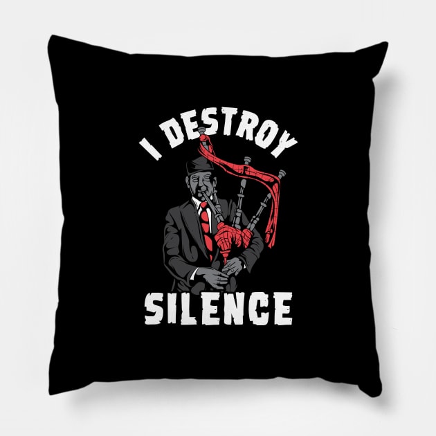 I Destroy Silence I Scottish Bagpipe Musician graphic Pillow by biNutz