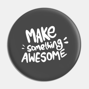 Make something awesome! Pin