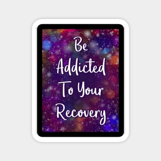 Be Addicted to Your Recovery Magnet