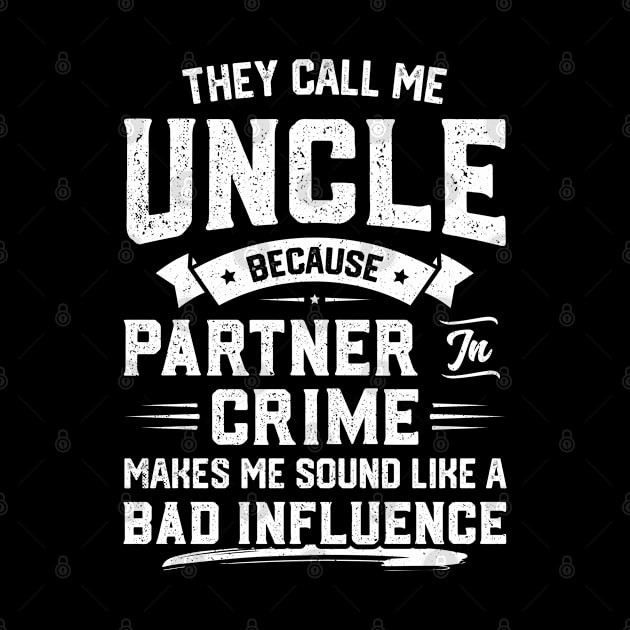 They Call Me Uncle Because Partner In Crime by trendingoriginals