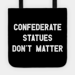 Confederate Statues Don't Matter Tote