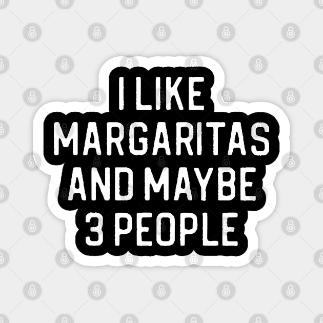 Funny Margarita Lover Gift I Like Margaritas and Maybe 3 People Magnet by kmcollectible