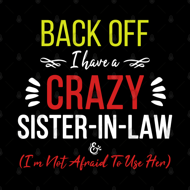 Back Off I Have A Crazy Sister In Law by ZimBom Designer