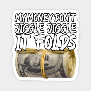 My Money Don't Jiggle Jiggle It Folds Magnet