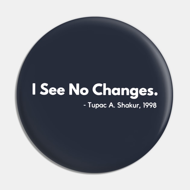 I See No Changes Pin by Prashanthmuralidharart