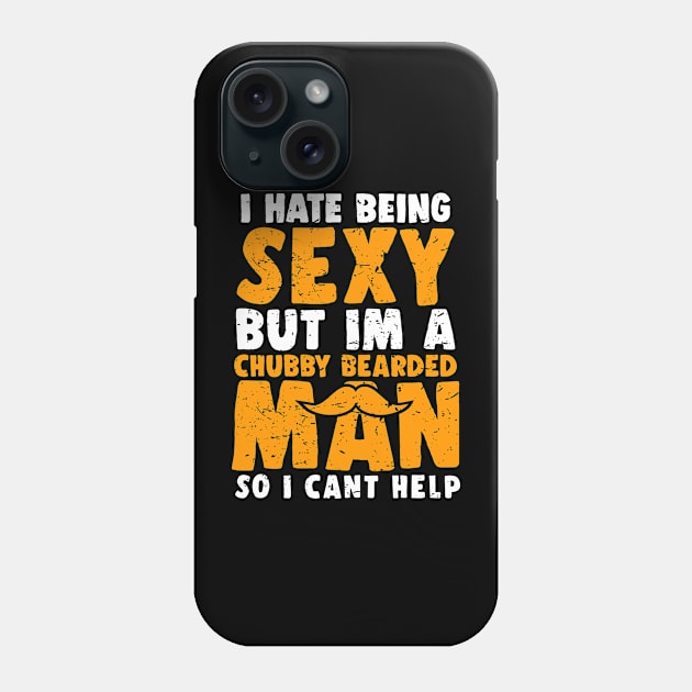 I Hate Being Sexy But I'm A Chubby Bearded Man - Funny T-shirt Phone Case by luisharun