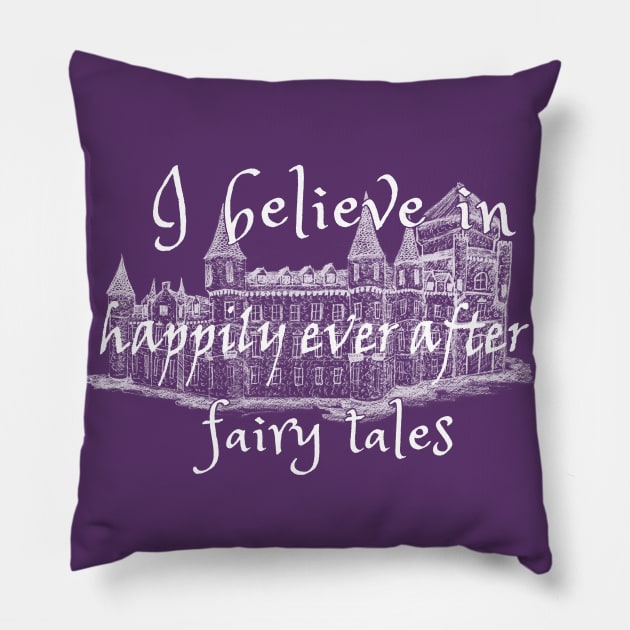 I Believe In Happy Fairy Tales Pillow by Maris