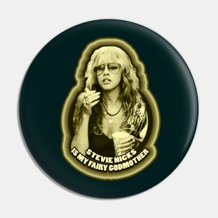 Stevie Nicks Is My Fairy Godmother Pin