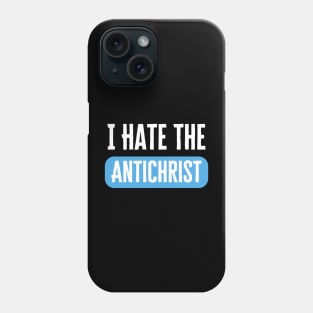 I Hate The Antichrist Phone Case