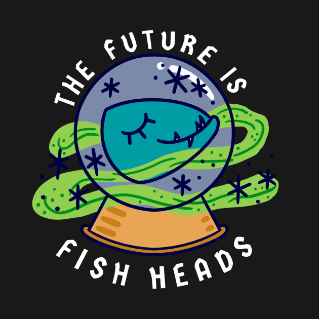 The Future is Fish Heads by Fish Head Studios