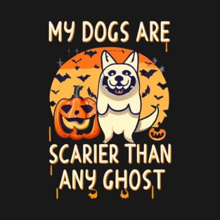 My dogs are scarier than any ghost T-Shirt