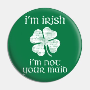 Irish Not Your Maid Funny Man Woman St Patricks Shirt Pin