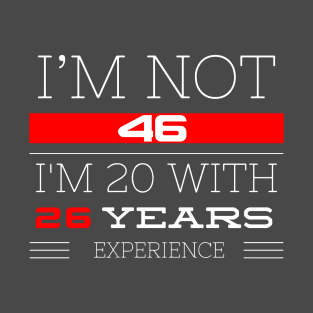 I’M NOT 46 Birthday gift T-Shirt