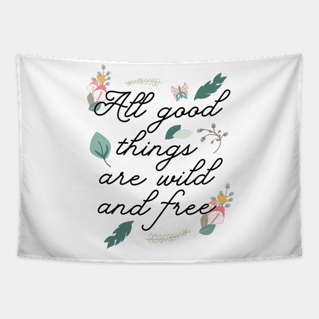 All good things are wild and free Tapestry by qpdesignco