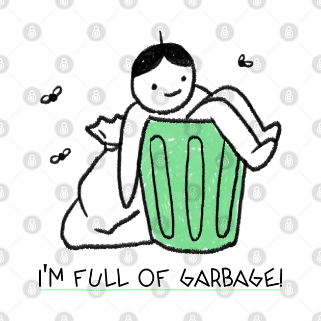 I'm Full Of Garbage! by SomebodyShirts