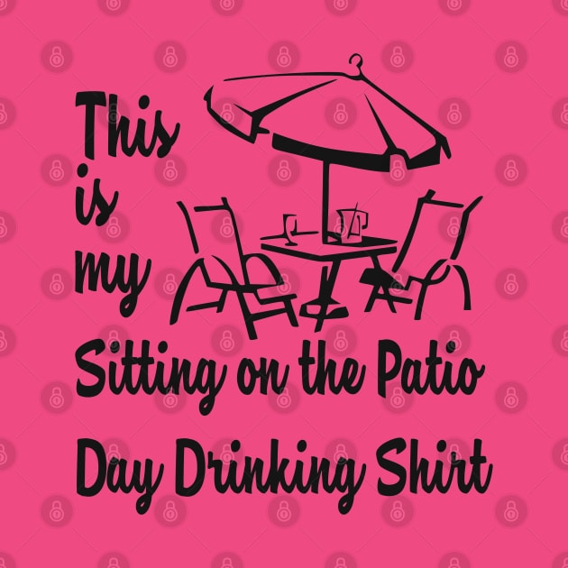 THIS IS MY SITTING ON THE PATIO DAY DRINKING SHIRT by MarkBlakeDesigns