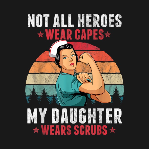 Not All Heroes Wear Capes My Daughter Wears Scrubs Nurse by dannetee