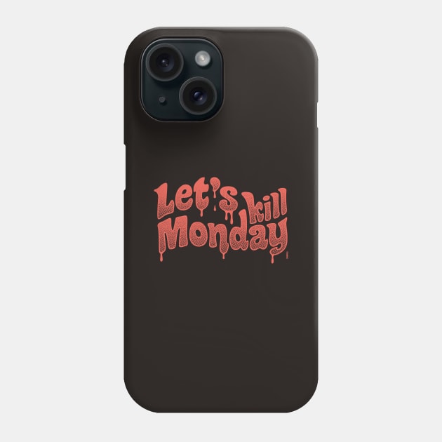 Let's Kill Monday Lettering Phone Case by raffaus