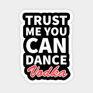 Trust me you can dance vodka Magnet