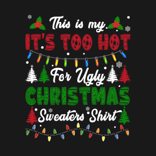 Funny Xmas This Is My Its Too Hot For Ugly Christmas T-Shirt