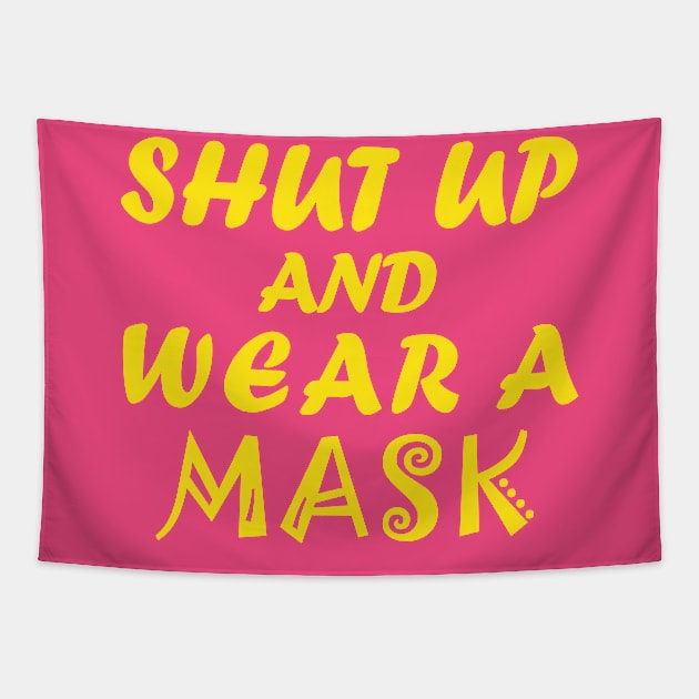 Shut Up And Wear A Mask Tapestry by CreativeLimes