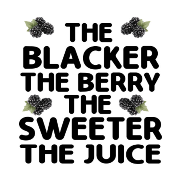 the blacker the berry the sweeter the juice shirt