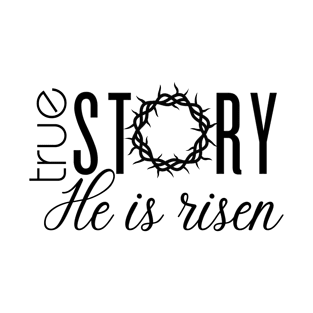 True Story He is Risen T-Shirt